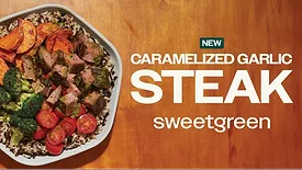 Sweetgreen Caramelized Garlic Steak