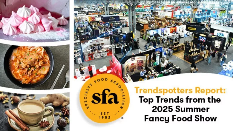 2025 Summer Fancy Food Show Top Trends from the Specialty Food Association Trendspotter Panel